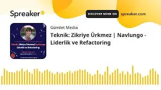 Teknik: Zikriye Ürkmez | Navlungo - Liderlik ve Refactoring