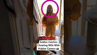 Soldier Catches Cheating Wife With Hidden Camera..