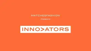 MATCHESFASHION Innovators: Class of 2021