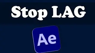 After Effects: How To Stop Lag In After Effects