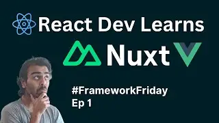 React Dev Learns Nuxt and Vue #FrameworkFriday