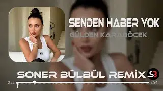 Gülden Karaböcek - Senden Haber Yok | Soner Bülbül Remix | Tiktok Remix 🎧