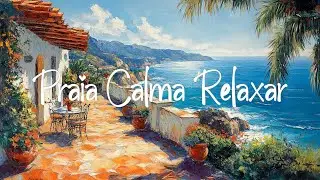 Bossa Nova Praia Tranquila ~ Música Suave e Ambiente Calmo do Oceano para Relaxar e Meditar