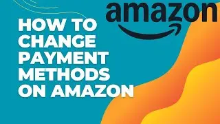 How To Change Payment Method on Amazon Account 2024?