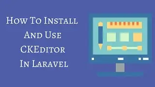How To Install And Use CKEditor In Laravel