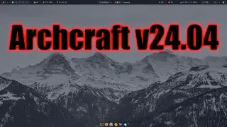 Archcraft v24.04 First Look