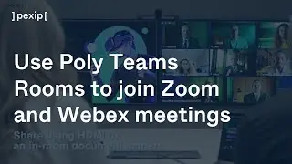 Pexip Connect: Use Poly Teams Rooms to join Zoom and Webex meetings