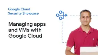 Learn how to control access to your web apps and VMs with Google Cloud