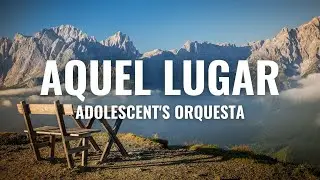 Adolescent's Orquesta - Aquel Lugar (Letra Oficial)