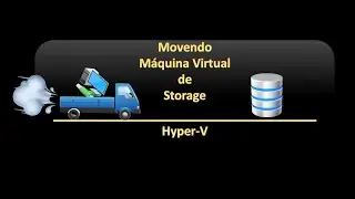 Movendo Máquina Virtual de Storage | Hyper-V