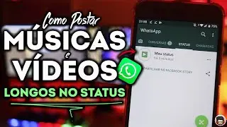 🔥SAIU AGORA! Como postar MÚSICAS e VÍDEOS LONGOS no Status do WHATSAPP