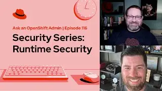 Ask an OpenShift Admin | Ep 116 | Security Series: Runtime Security