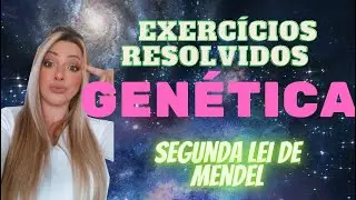 GENÉTICA - EXERCÍCIOS RESOLVIDOS - SEGUNDA LEI DE MENDEL - CRUZAMENTOS GENÉTICOS