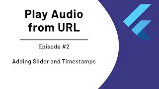 Flutter Tutorial - Play an Audio from URL (#2 Adding Slider and Timestamps)