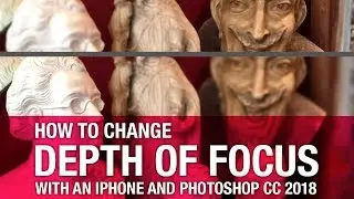 How to change depth of focus with an iPhone and Photoshop CC 2018