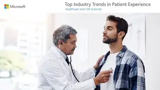 Top Industry Trends in Patient Experience: Healthcare and Life Sciences
