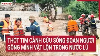 🔴Trực tiếp: Thót tim cảnh cứu sống đoàn người gồng mình vật lộn trong nước lũ