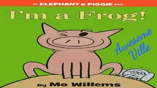 I'm a frog - An Elephant & Piggie book - Read aloud Story