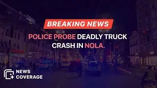 Breaking News: Police Investigate Deadly Truck Crash into Crowd in New Orleans | News Coverage