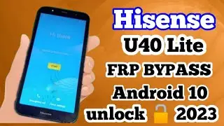 Hisense U40 2023 Android 10 Remove Google Unlock Hisense U40 / FRP Bypass Google Account NO PC 2023