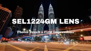 First Impressions on SEL1224GM Lens |SonyLenses |Review