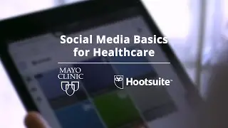 Mayo Clinic & Hootsuite - Social Media Basics for Healthcare Course