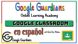 Google Guardian Academy: Google Classroom Overview (Spanish)