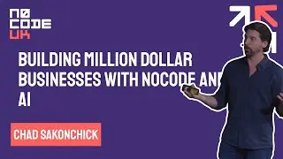 Building Million Dollar Businesses using NoCode & AI with Chad Sakonchick at NoCode UK