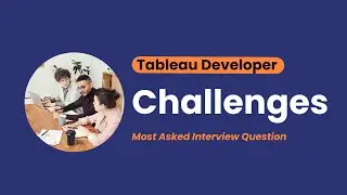 Tableau Developer Challenges | Most Asked Interview Question