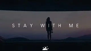 Stay With Me | Deep Chill Music Mix