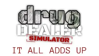 Drug Deal Simulator - It all adds up.