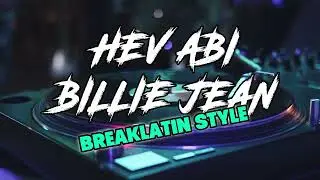 DJ HEV ABI BILLIE JEAN Breaklatin  Style - Tiktok Viral Remix 2024