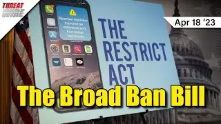 The RESTRICT Act: TLDR? Watch This - ThreatWire