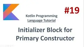 Kotlin Tutorial - 19 - Initializer Block for Primary Constructor