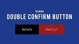 Create a Double Confirm Tailwind Button