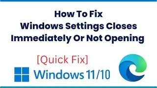 How To Fix Windows Settings Closes Immediately Or Not Opening In Windows 11 [Solution]