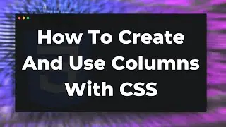 How to create and use Columns with CSS Tutorial