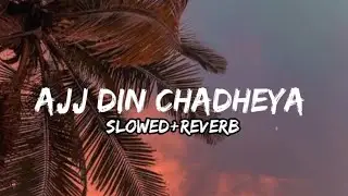 Rahat Fateh Ali Khan - Ajj Din Chadheya (Slowed+Reverb) | Irshad Kamil | Saif Ali Khan & Giselli M