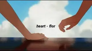 heart - flor (lyrics)