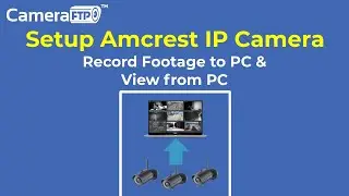 Setup Amcrest IP Camera to record footage to a PC; view live video & play back from a PC