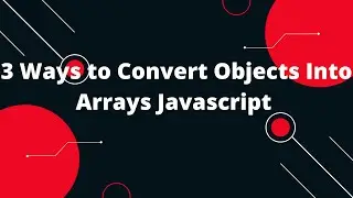 3 Ways to Convert Objects Into Arrays Javascript | Object.keys | Object.values |JavaScript tutorial