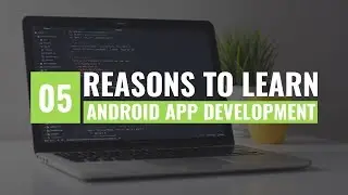 Top 5 Reasons to learn Android Development