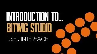 Introduction to Bitwig Studio: 1 - Interface