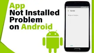 How to Fix App Not Installed Problem on Android (2024)