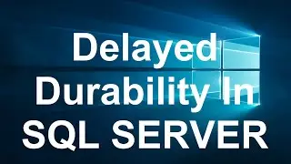 Delayed Durability In SQL SERVER