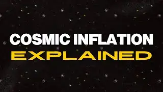 Cosmic Inflation Explained | Cosmology 101 Episode 6