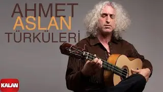 Ahmet Aslan Türküleri I Kalan Seçki 2023 © Kalan Müzik