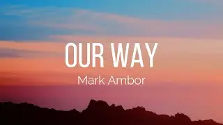 Mark Ambor - Our Way (Lyrics)