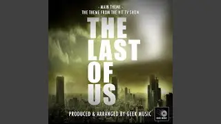 The Last Of Us Main Theme (From ''The Last Of Us'')