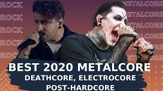 Best 2020 Metalcore, Deathcore, Post-Hardcore, Electrocore songs.